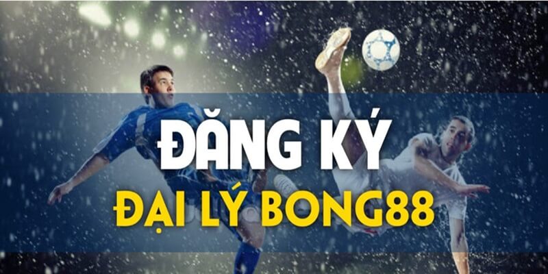 Cách đăng ký trở thành đại lý của Bong88 dễ dàng